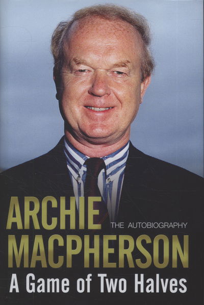 Cover for Archie Macpherson · A Game of Two Halves: The Autobiography (Hardcover Book) (2009)