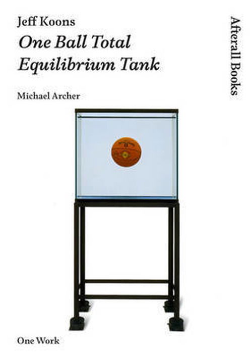 Jeff Koons: One Ball Total Equilibrium Tank - Afterall Books / One Work - Archer, Michael (Goldsmiths College) - Books - Afterall Publishing - 9781846380792 - December 9, 2011