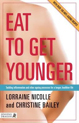 Eat to Get Younger: Tackling inflammation and other ageing processes for a longer, healthier life - Christine Bailey - Books - Jessica Kingsley Publishers - 9781848191792 - June 21, 2014