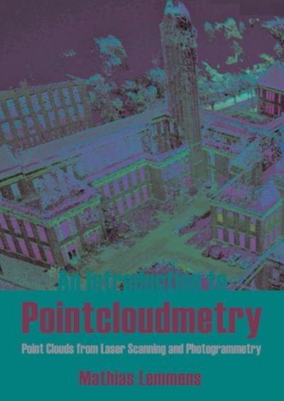 Cover for Mathias Lemmens · Introduction to Pointcloudmetry: Point Clouds from Laser Scanning and Photogrammetry (Hardcover Book) (2023)