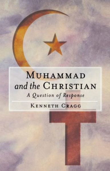 Cover for Kenneth Cragg · Muhammad and the Christian: A Question of Response (Paperback Book) [New edition] (1999)