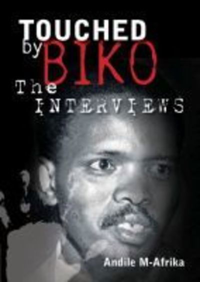 Cover for Andile M-Afrika · Touched by Biko: The Interviews (Paperback Book) (2018)