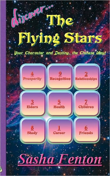 Discover the Flying Stars: Your Character and Destiny, the Chinese Way - Sasha Fenton - Książki - Zambezi Publishing - 9781903065792 - 16 lutego 2010