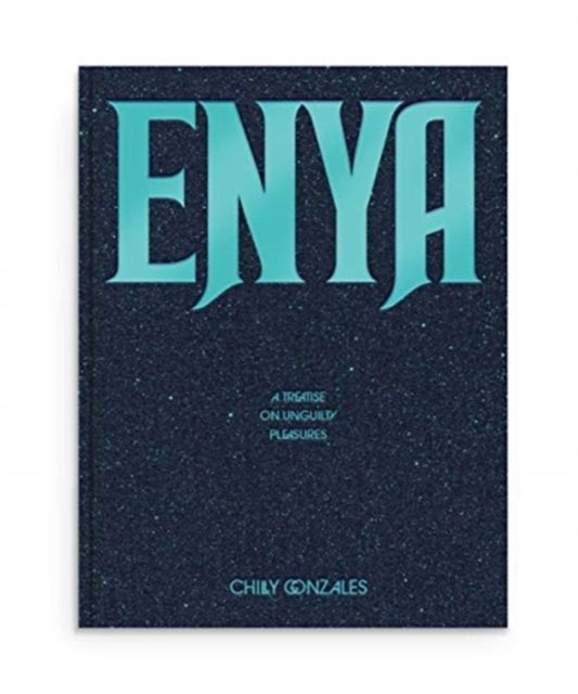 Enya: A Treatise on Unguilty Pleasures - Chilly Gonzales - Chilly Gonzales - Books - Rough Trade Books - 9781912722792 - October 1, 2020