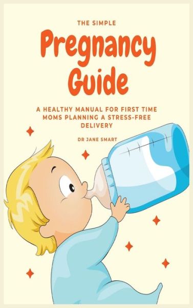 Cover for Dr Jane Smart · The Simple Pregnancy Guide (Hardcover Book) (2019)