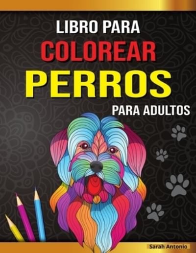 Cover for Sarah Antonio · Libro para colorear de perros para adultos (Paperback Bog) (2021)
