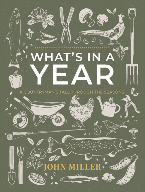What's in a Year: a Countryman's Tale Through the Seasons - John Miller - Books - PARTNERSHIP PUBLISHING - 9781915200792 - February 26, 2025