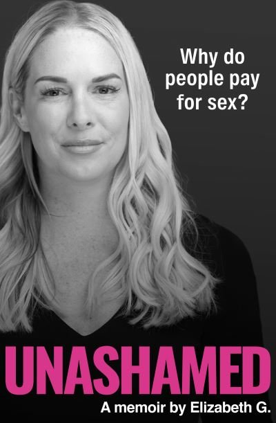 Cover for Elizabeth G. · Unashamed: Why do people pay for sex? (Hardcover Book) (2024)