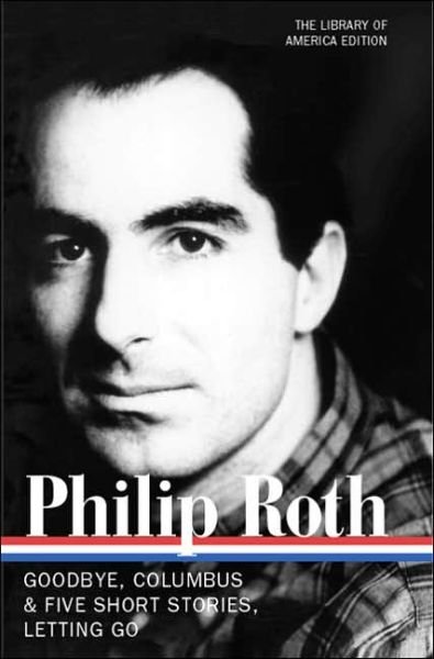 Cover for Philip Roth · Philip Roth: Novels &amp; Stories 1959-1962 (LOA #157): Goodbye, Columbus / Five Short Stories / Letting Go - Library of America Philip Roth Edition (Hardcover bog) [First edition] (2005)