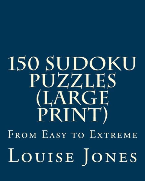 150 Sudoku Puzzles: from Easy to Extreme - Louise Jones - Książki - Magnificent Milestones, Incorporated - 9781933819792 - 9 kwietnia 2015