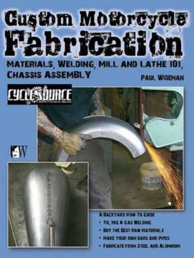 Custom Motorcycle Fabrication: Materials, Welding, Mill and Lathe 101, Chassis Assembly - Paul Wideman - Books - Wolfgang Publications - 9781935828792 - May 8, 2014