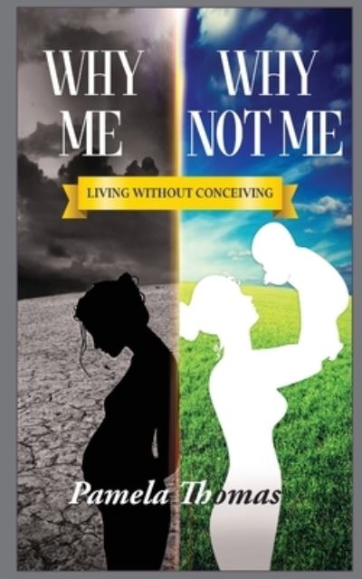 Cover for Pamela Thomas · Why Me? Why Not Me?: Living Without Conceiving (Paperback Book) (2020)