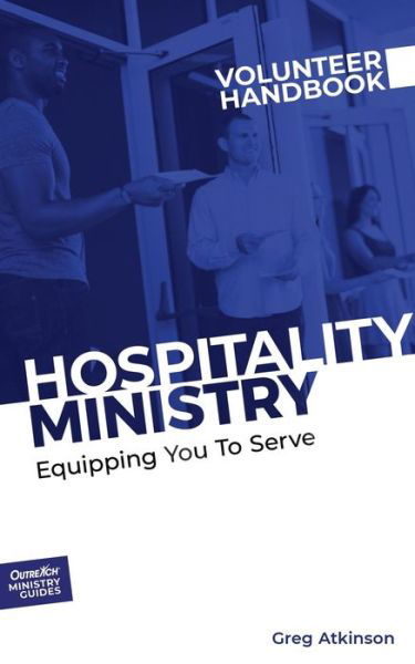 Hospitality Ministry Volunteer Handbook - Greg Atkinson - Books - Outreach, Inc (dba Equip Press) - 9781946453792 - June 24, 2019