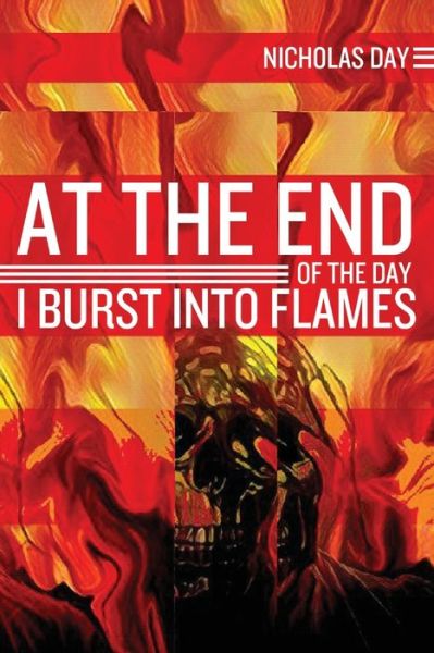 Cover for Nicholas Day · At the End of the Day I Burst Into Flames (Paperback Book) (2018)