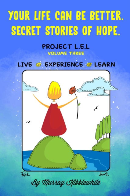 Your Life Can Be Better. Secret Stories of Hope Volume Three - Murray Kibblewhite - Książki - STAMPA GLOBAL - 9781951585792 - 12 listopada 2020