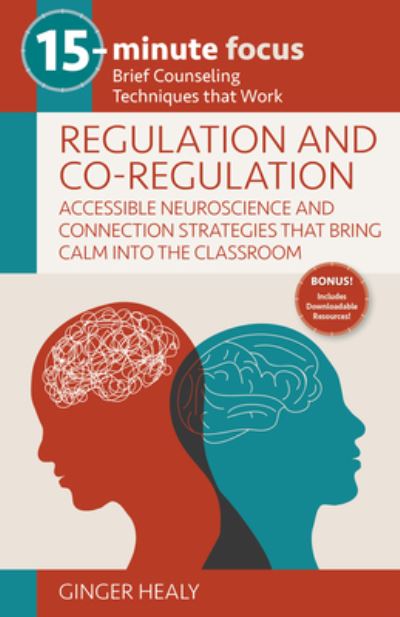 Cover for Ginger Healy · 15-Minute Focus : Regulation and Co-Regulation : Accessible Neuroscience and Connection Strategies That Bring Calm into the Classroom (Book) (2023)