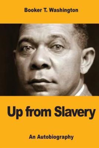 Up from Slavery - Booker T Washington - Kirjat - Createspace Independent Publishing Platf - 9781973758792 - perjantai 21. heinäkuuta 2017