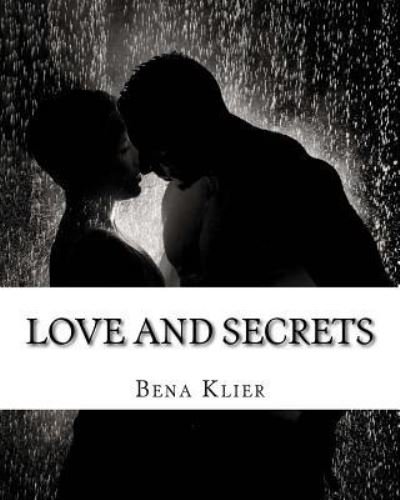 Love and Secrets - Bena Klier - Livros - Createspace Independent Publishing Platf - 9781974285792 - 4 de agosto de 2017