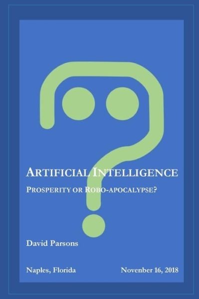Cover for David Parsons · Artificial Intelligence - Prosperity or Robocalypse? (Paperback Book) (2017)