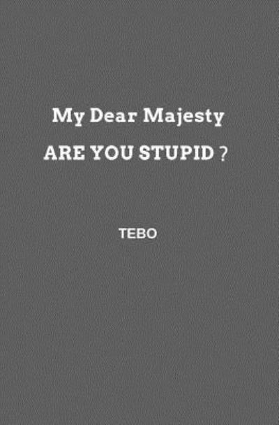 Cover for Tébo · My Dear Majesty, Are You Stupid? (Paperback Book) (2017)