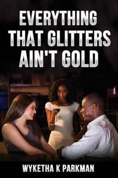 Cover for Wyketha K Parkman · Everything That Glitters Ain't Gold (Paperback Book) (2018)