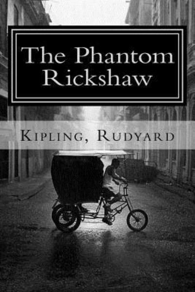 The Phantom Rickshaw - Rudyard Kipling - Książki - Createspace Independent Publishing Platf - 9781981553792 - 12 grudnia 2017