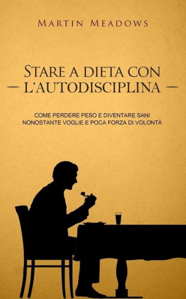 Cover for Martin Meadows · Stare a dieta con l'autodisciplina (Paperback Bog) (2017)