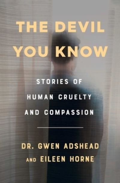 Cover for Gwen Adshead · The Devil You Know Stories of Human Cruelty and Compassion (Innbunden bok) (2021)