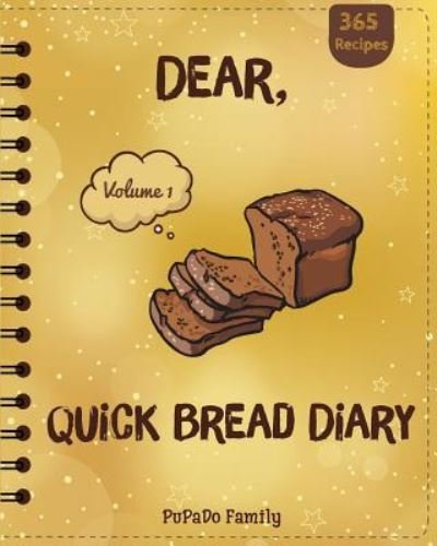 Cover for Pupado Family · Dear, 365 Quick Bread Diary (Paperback Book) (2018)