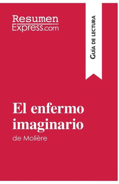 Cover for Resumenexpress · El enfermo imaginario de Moliere (Guia de lectura) (Paperback Book) (2016)