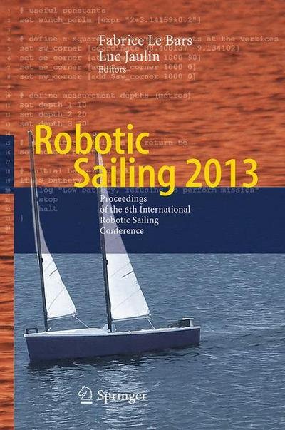 Fabrice Le Bars · Robotic Sailing 2013: Proceedings of the 6th International Robotic Sailing Conference (Paperback Book) [Softcover reprint of the original 1st ed. 2014 edition] (2015)
