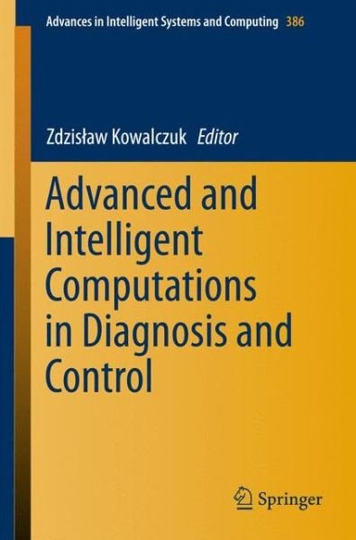 Cover for Zdzislaw Kowalczuk · Advanced and Intelligent Computations in Diagnosis and Control - Advances in Intelligent Systems and Computing (Taschenbuch) [1st ed. 2016 edition] (2015)