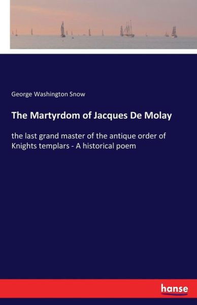 Cover for Snow · The Martyrdom of Jacques De Molay (Book) (2017)