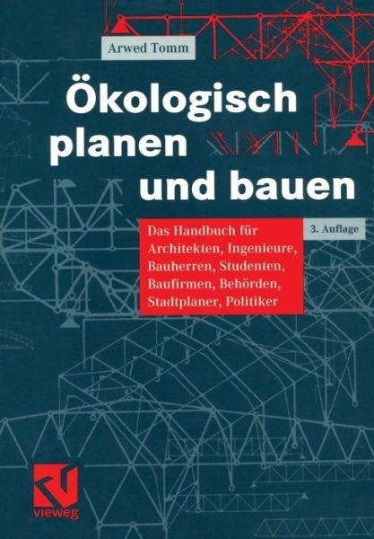 Cover for Arwed Tomm · Okologisch Planen Und Bauen: Das Handbuch Fur Architekten, Ingenieure, Bauherren, Studenten, Baufirmen, Behorden, Stadtplaner, Politiker (Pocketbok) (2000)