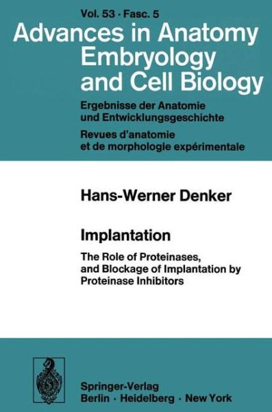 Cover for H.-W. Denker · Implantation: The Role of Proteinases, and Blockage of Implantation by Proteinase Inhibitors - Advances in Anatomy, Embryology and Cell Biology (Paperback Book) (1977)