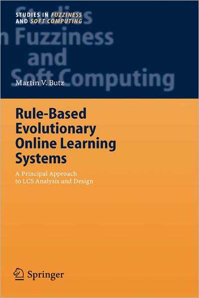 Cover for Martin V. Butz · Rule-Based Evolutionary Online Learning Systems: A Principled Approach to LCS Analysis and Design - Studies in Fuzziness and Soft Computing (Hardcover Book) [2006 edition] (2005)