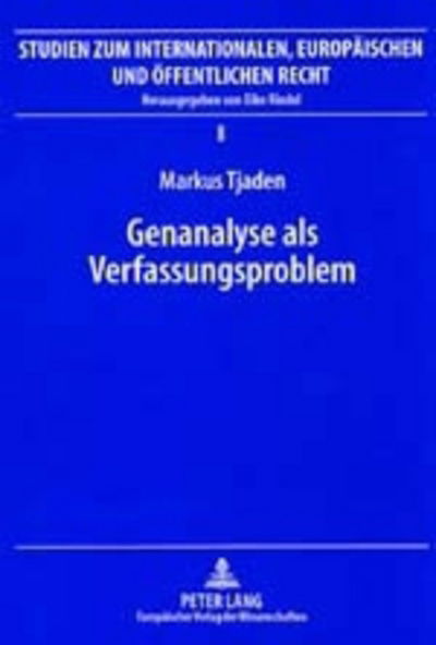 Cover for Markus Tjaden · Genanalyse ALS Verfassungsproblem: Zulaessigkeit Genanalytischer Anwendungen Im Lichte Von Menschenwuerde Und Genetischem Selbstbestimmungsrecht - Studien Zum Internationalen, Europaeischen Und Oeffentlichen (Paperback Book) [German edition] (2001)