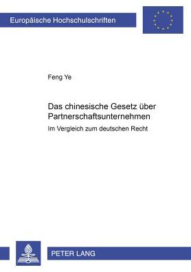 Cover for Dr Feng Ye · Das Chinesische Gesetz Ueber Partnerschaftsunternehmen: Im Vergleich Zum Deutschen Recht - Europaeische Hochschulschriften Recht (Paperback Book) [German edition] (2001)