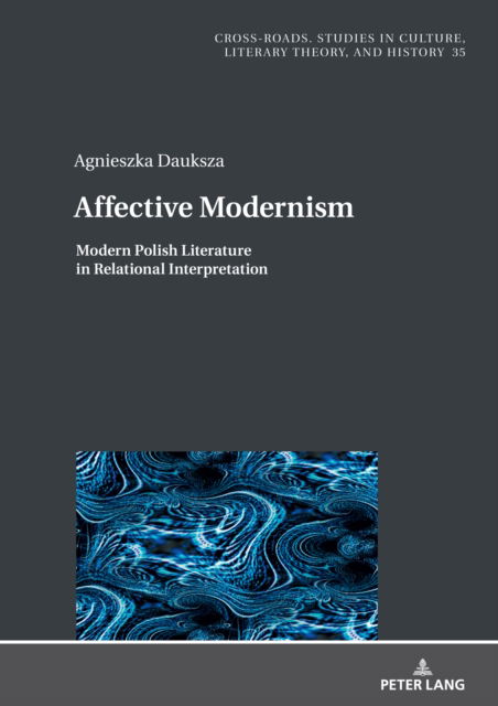 Cover for Agnieszka Dauksza · Affective Modernism: : Modern Polish Literature in Relational Interpretation : 35 (Hardcover Book) [New ed edition] (2024)