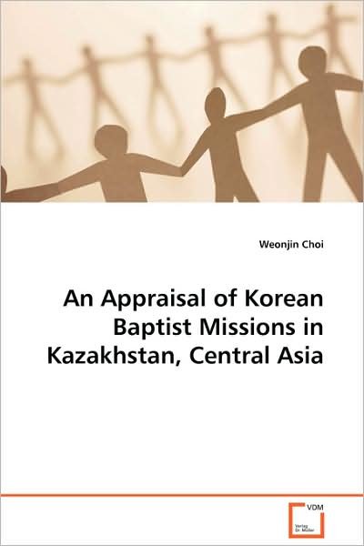 Cover for Weonjin Choi · An Appraisal of Korean Baptist Missions in Kazakhstan, Central Asia (Paperback Bog) (2008)