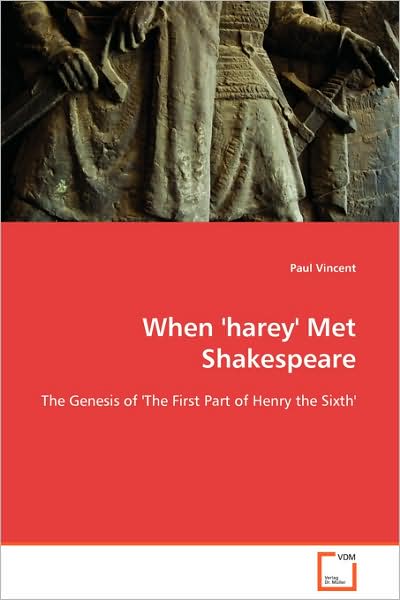 Cover for Paul Vincent · When 'harey' Met Shakespeare: the Genesis of 'the First Part of Henry the    Sixth' (Paperback Book) (2008)