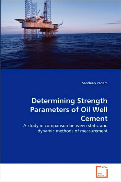 Determining Strength Parameters of Oil Well Cement: a Study in Comparison Between Static and Dynamic Methods of Measurement - Sandeep Pedam - Kirjat - VDM Verlag Dr. Müller - 9783639142792 - sunnuntai 26. syyskuuta 2010