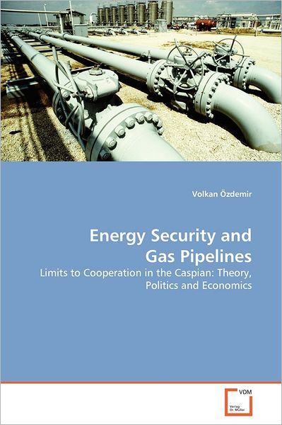 Cover for Volkan Özdemir · Energy Security and Gas Pipelines: Limits to Cooperation in the Caspian: Theory, Politics and Economics (Paperback Bog) (2011)