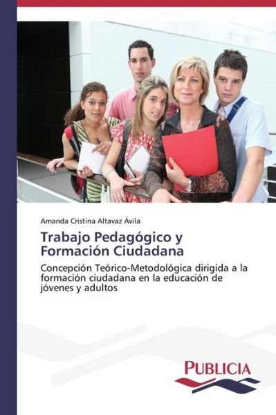 Cover for Amanda Cristina Altavaz Ávila · Trabajo Pedagógico Y Formación Ciudadana (Paperback Book) [Spanish edition] (2013)