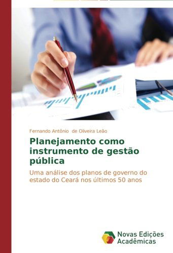 Cover for Fernando Antônio De Oliveira Leão · Planejamento Como Instrumento De Gestão Pública: Uma Análise Dos Planos De Governo Do Estado Do Ceará Nos Últimos 50 Anos (Paperback Book) [Portuguese edition] (2015)