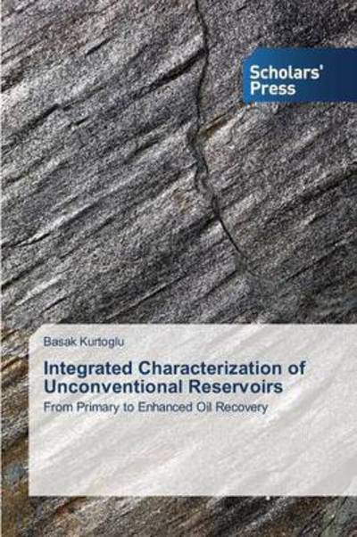 Cover for Kurtoglu Basak · Integrated Characterization of Unconventional Reservoirs (Paperback Book) (2015)