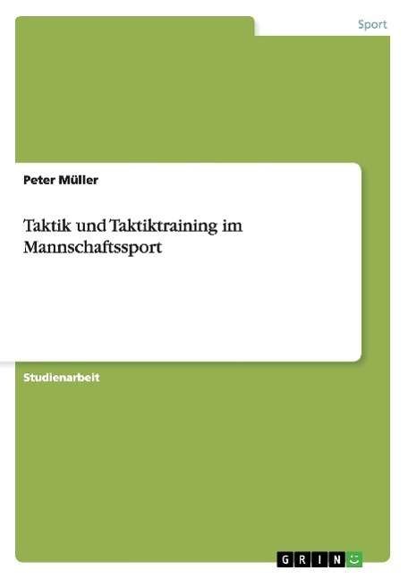 Cover for Peter Muller · Taktik und Taktiktraining im Mannschaftssport (Pocketbok) [German edition] (2014)