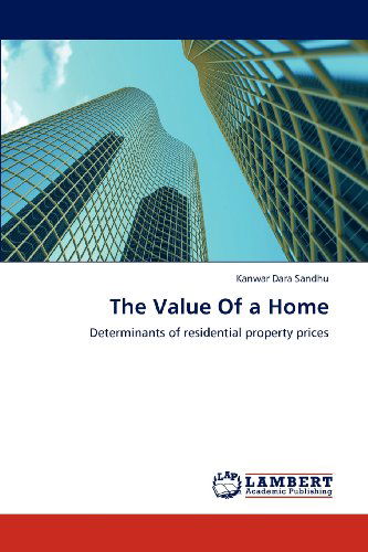 The Value of a Home: Determinants of Residential Property Prices - Kanwar Dara Sandhu - Books - LAP LAMBERT Academic Publishing - 9783659111792 - May 12, 2012