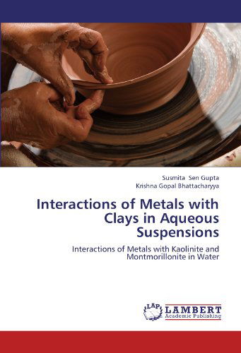 Cover for Krishna Gopal Bhattacharyya · Interactions of Metals with Clays in Aqueous Suspensions: Interactions of Metals with Kaolinite and Montmorillonite in Water (Paperback Book) (2012)