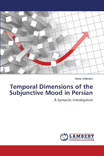 Cover for Akbar Sohrabie · Temporal Dimensions of the Subjunctive Mood in Persian: a Syntactic Investigation (Taschenbuch) (2013)